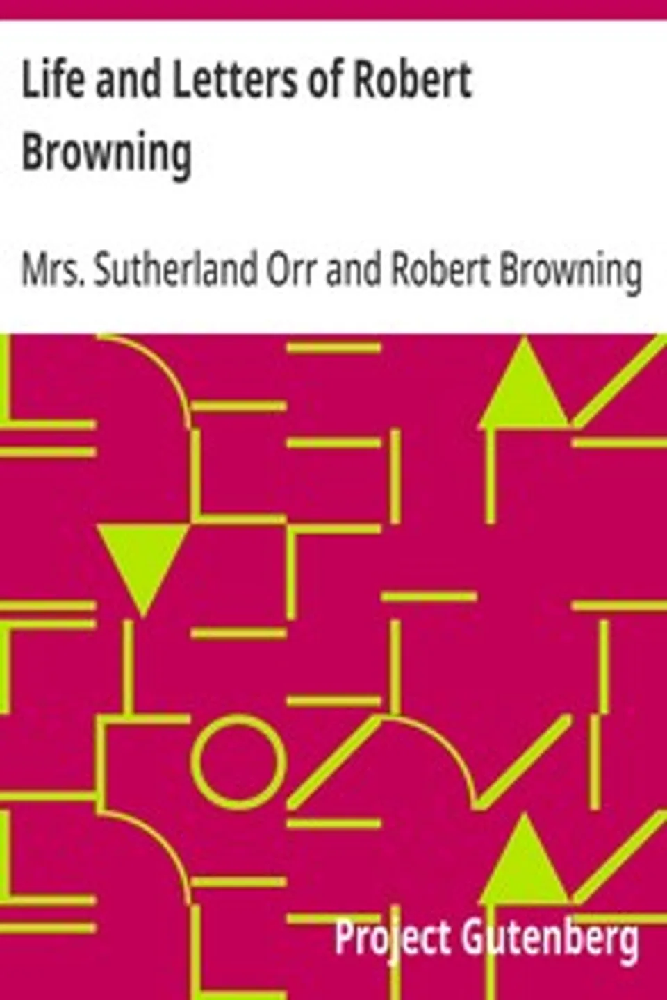 Life and Letters of Robert Browning, Robert Browning