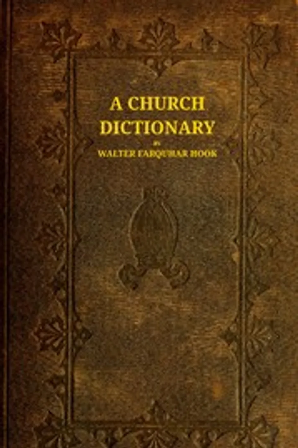 A church dictionary, Walter Farquhar Hook