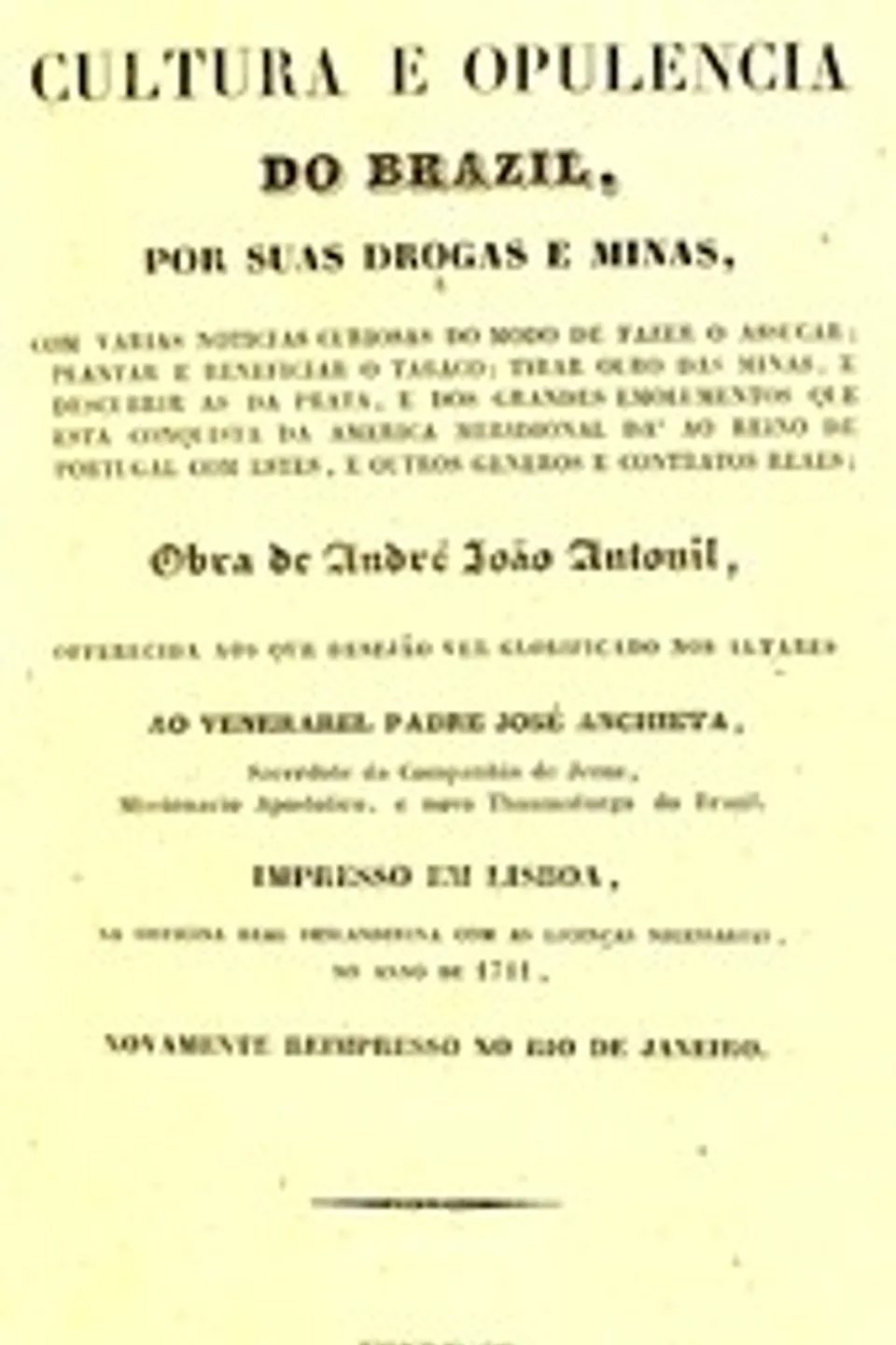 Cultura e opulencia do Brasil por suas drogas e minas : $b com varias noticias curiosas do modo de fazer o assucar; plantar e beneficiar o tabaco; tirar ouro das minas, e descubrir as da prata; e dos grandes emolumentos que esta conquista da America Meridional da' ao Reino de Portugal, com estes, e outros generos, e contratos reaes, André João Antonil
