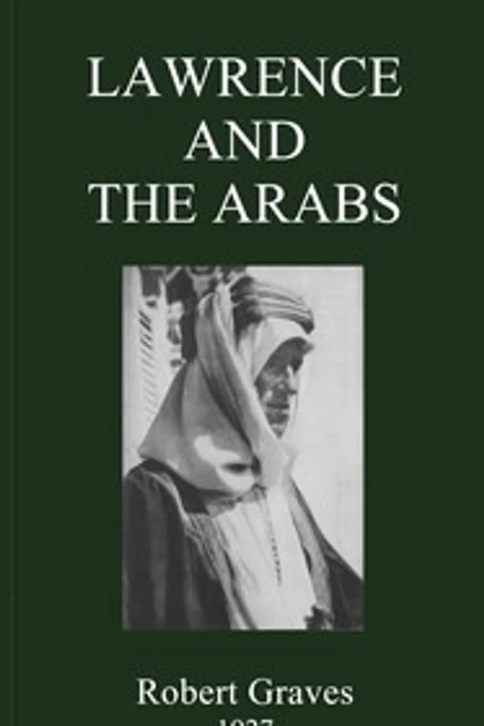 Lawrence and the Arabs, Robert Graves