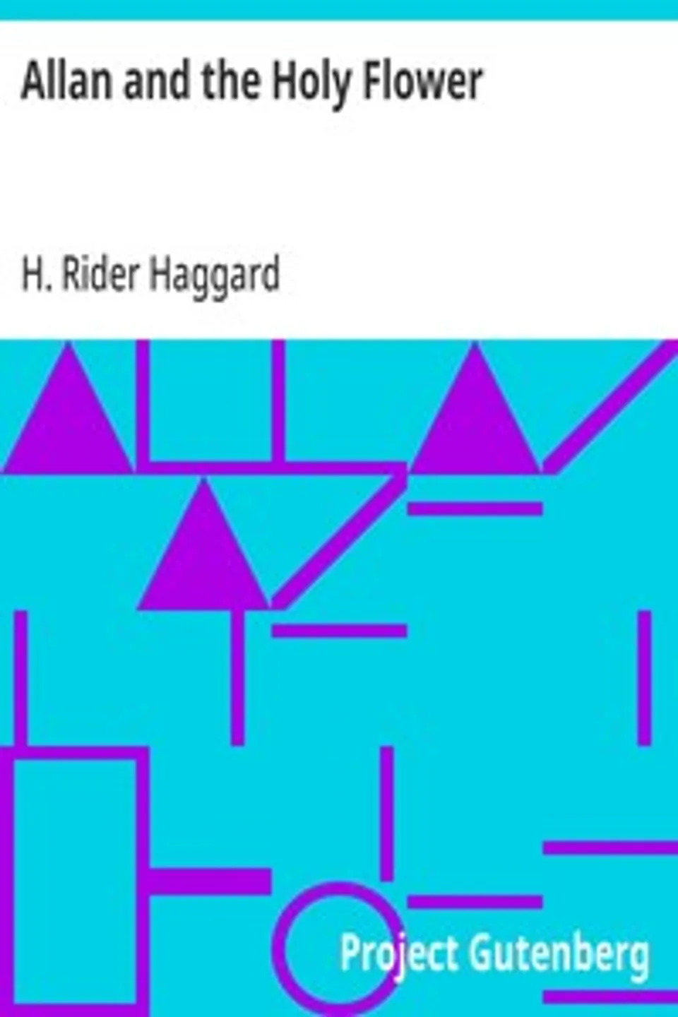 Allan and the Holy Flower, H. Rider (Henry Rider) Haggard