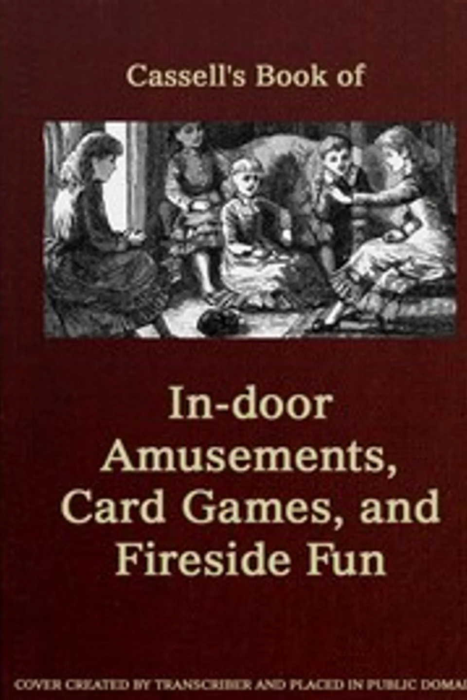 Cassell's Book of In-door Amusements, Card Games, and Fireside Fun, Various