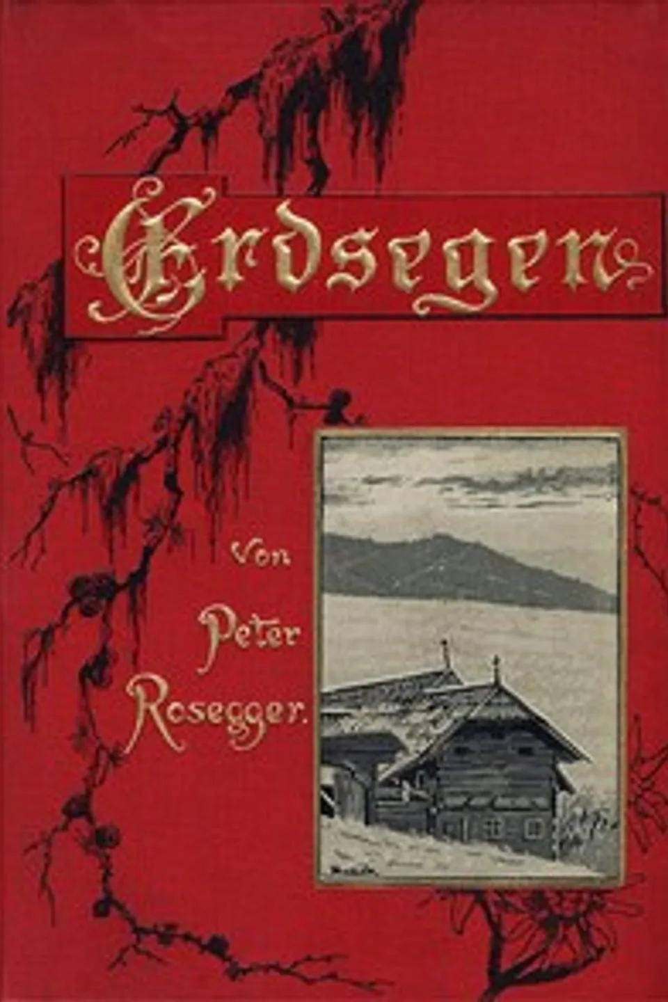 Erdsegen: Vertrauliche Sonntagsbriefe eines Bauernknechtes., Peter Rosegger