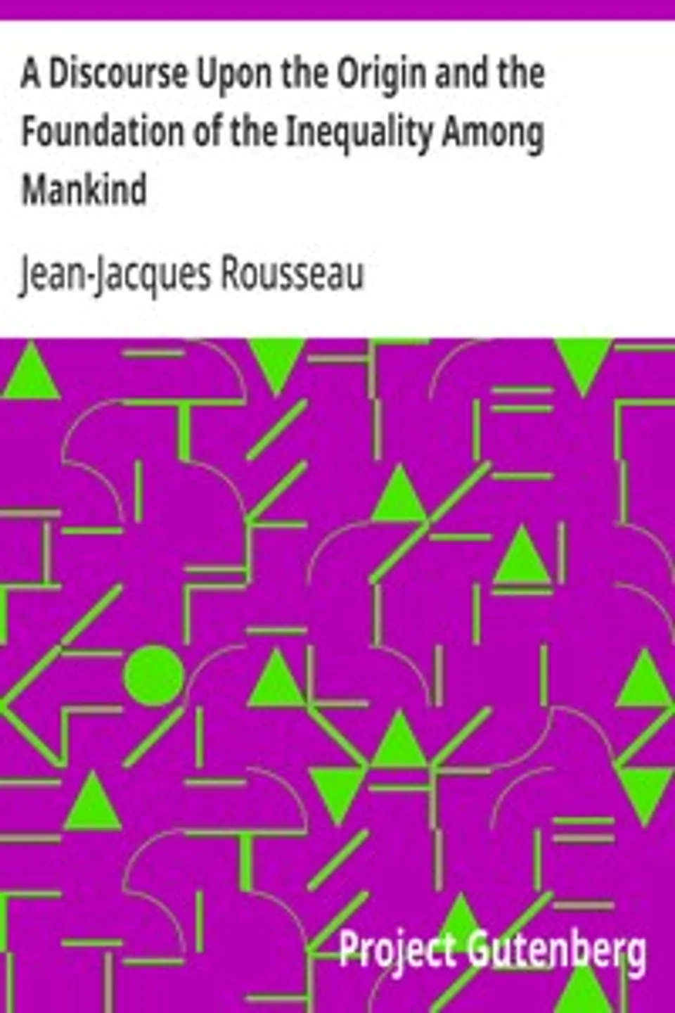 A Discourse Upon the Origin and the Foundation of the Inequality Among Mankind, Jean-Jacques Rousseau