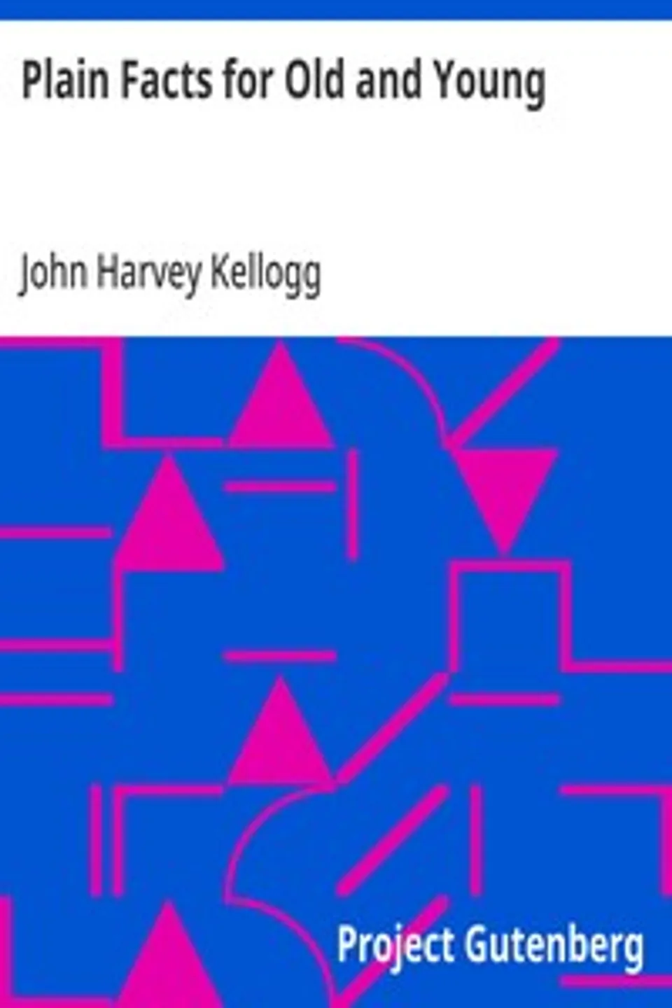 Plain Facts for Old and Young, John Harvey Kellogg