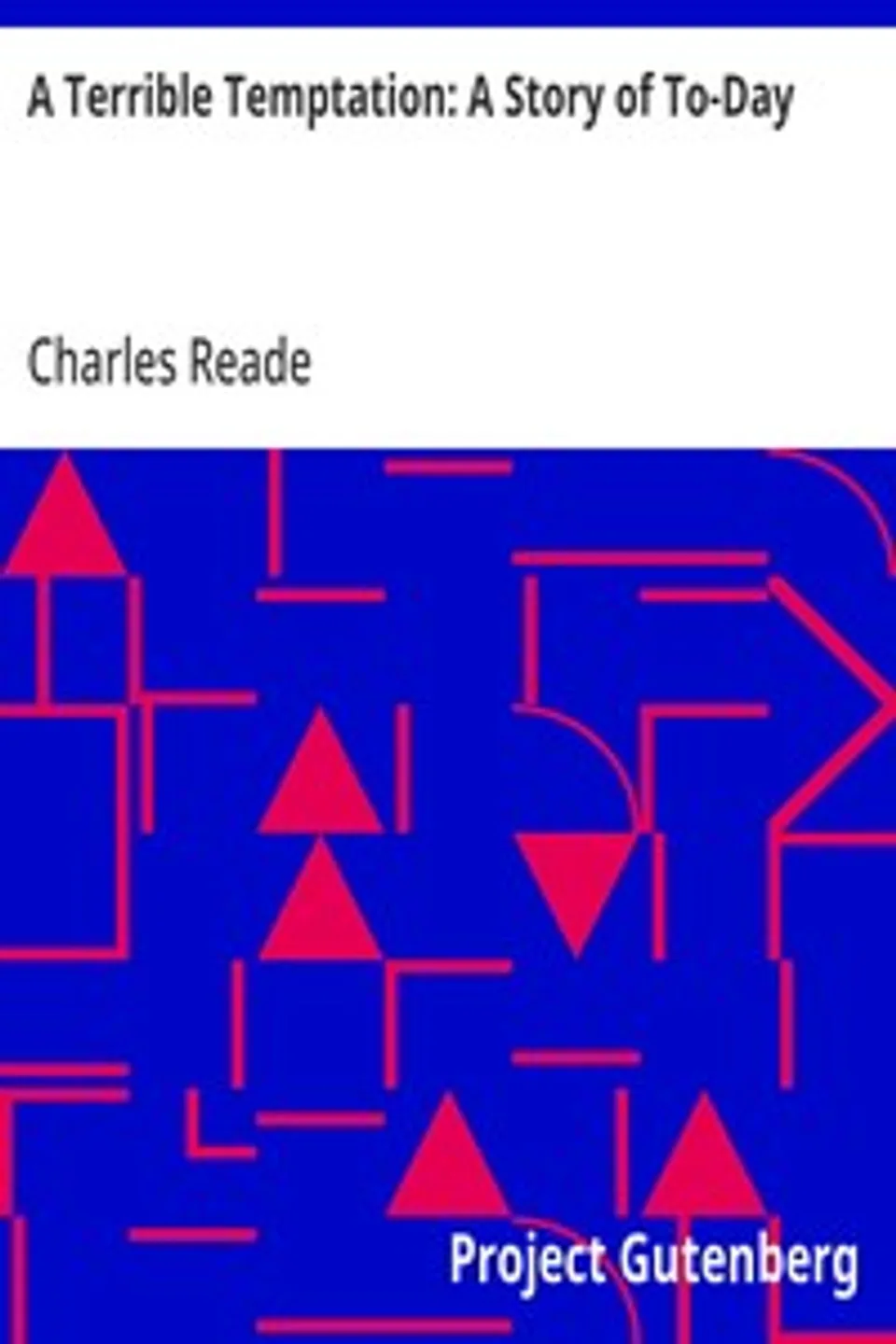 A Terrible Temptation: A Story of To-Day, Charles Reade