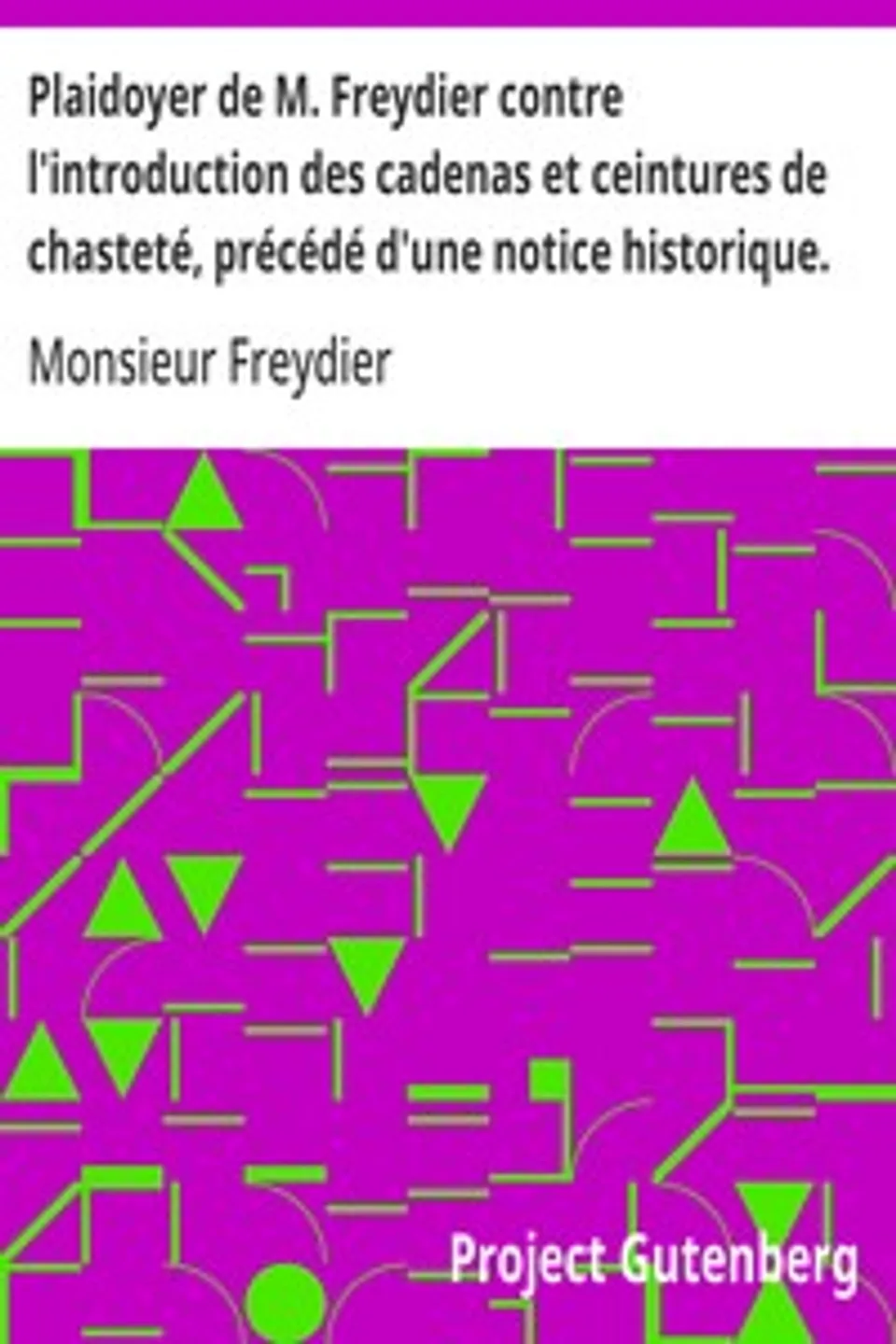 Plaidoyer de M. Freydier contre l'introduction des cadenas et ceintures de chasteté, précédé d'une notice historique., Monsieur Freydier