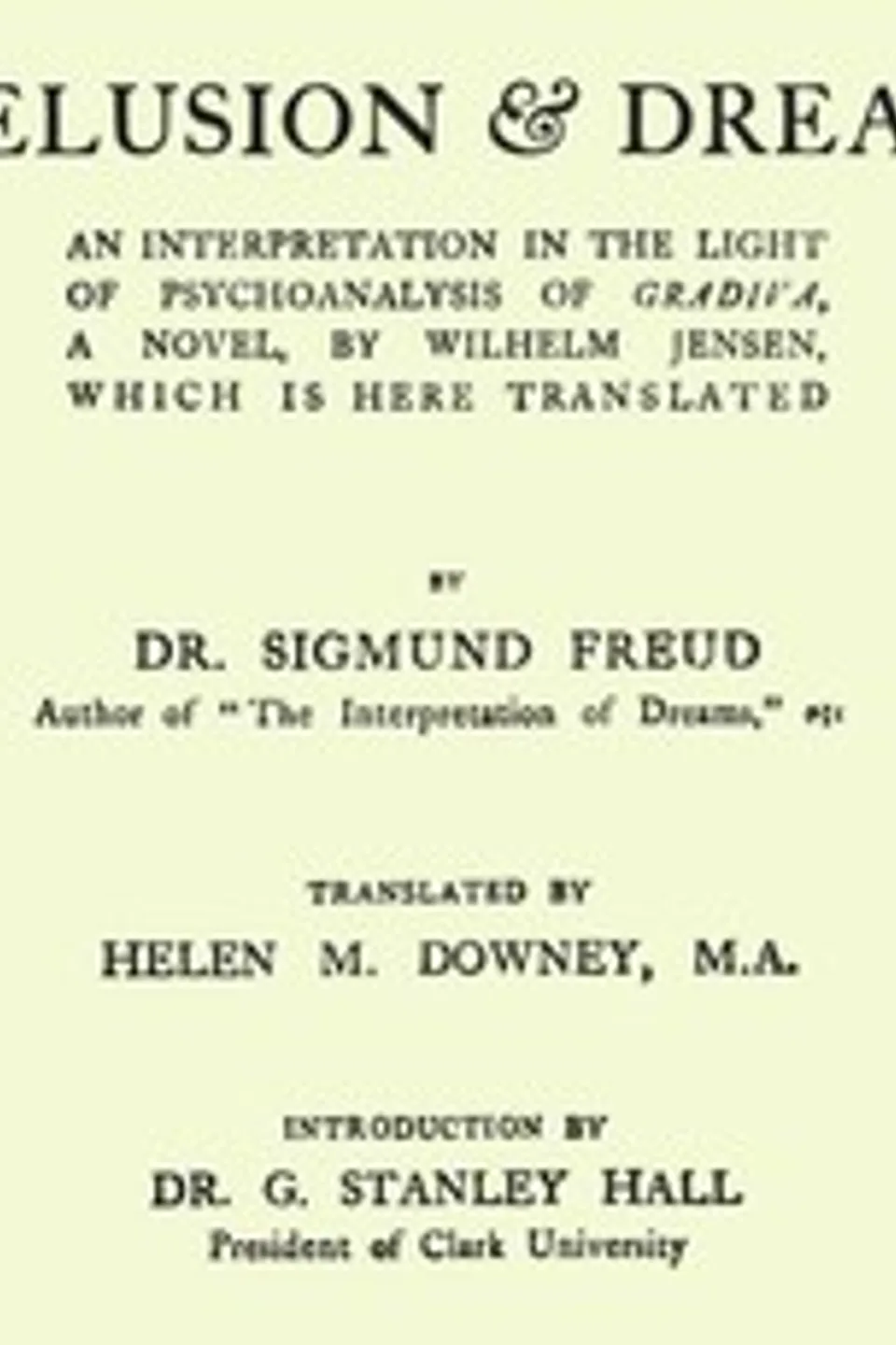 Delusion and Dream : an Interpretation in the Light of Psychoanalysis of Gradiva, Sigmund Freud