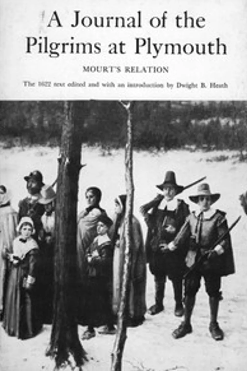A Journal of the Pilgrims at Plymouth; Mourt's Relation: A Relation or Journal of the English Plantation settled at Plymouth in New England, by Certain English adventurers both merchants and others