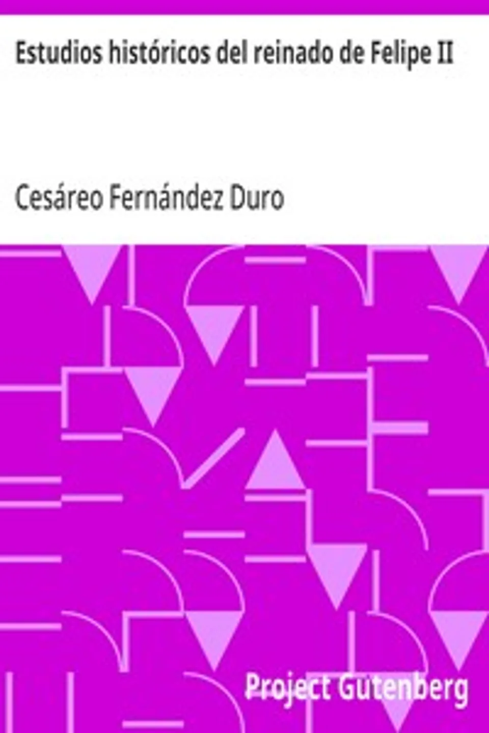 Estudios históricos del reinado de Felipe II, Cesáreo Fernández Duro