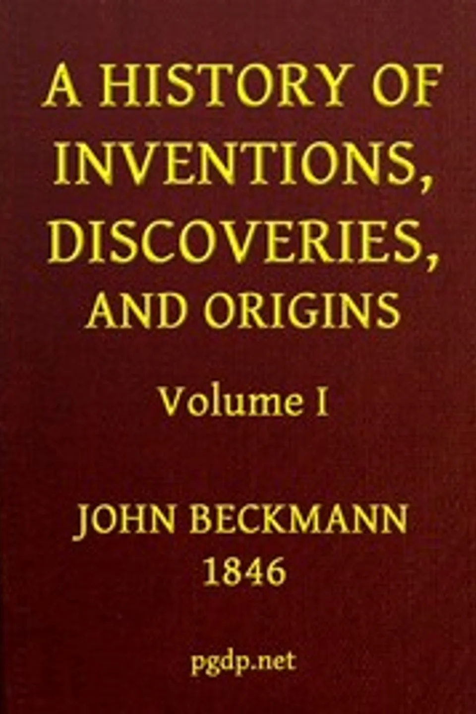 A History of Inventions, Discoveries, and Origins, Volume 1 (of 2), Johann Beckmann