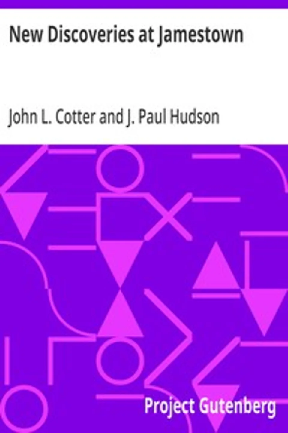 New Discoveries at Jamestown: Site of the First Successful English Settlement in America, John L. (John Lambert) Cotter