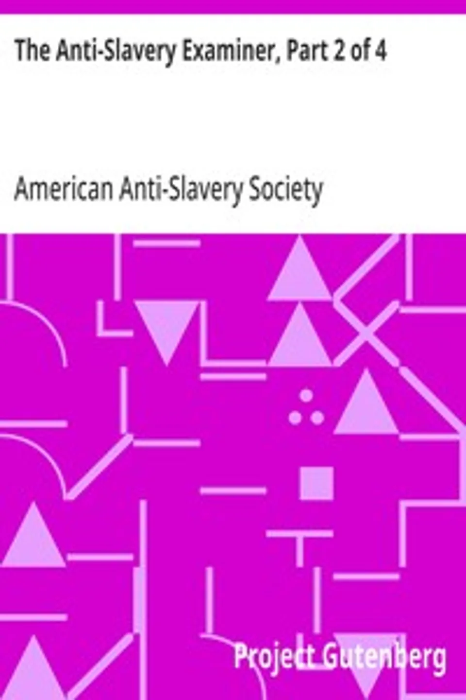 The Anti-Slavery Examiner, Part 2 of 4, American Anti-Slavery Society