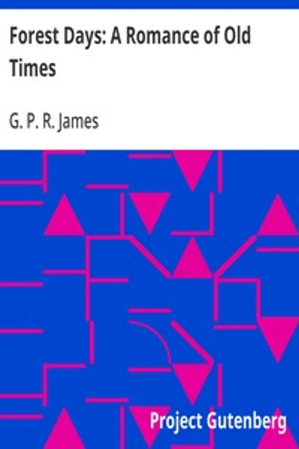 Forest Days: A Romance of Old Times, G. P. R. (George Payne Rainsford) James