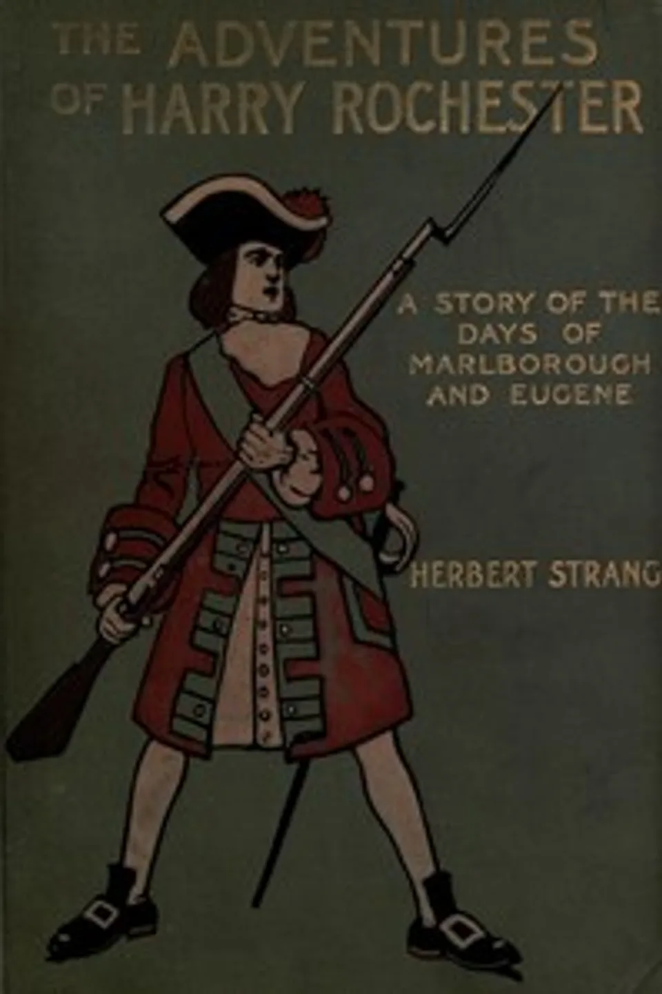 The Adventures of Harry Rochester: A Tale of the Days of Marlborough and Eugene, Herbert Strang