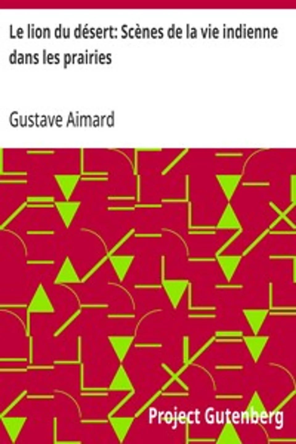 Le lion du désert: Scènes de la vie indienne dans les prairies, Gustave Aimard