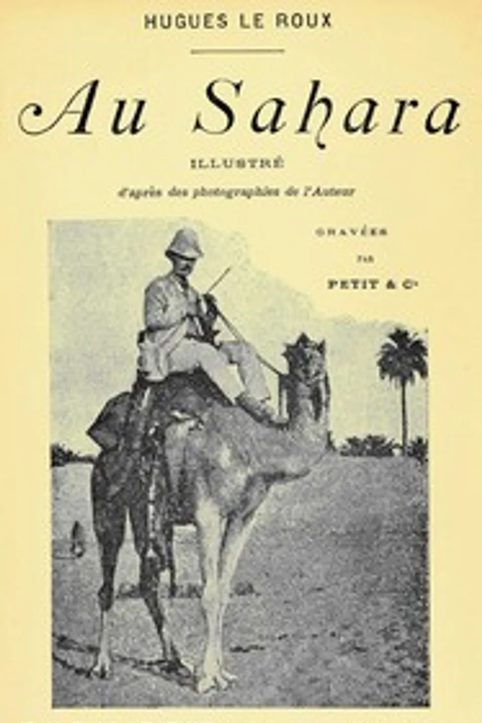 Au Sahara : $b Illustré d'après des photographies de l'auteur, Hugues Le Roux