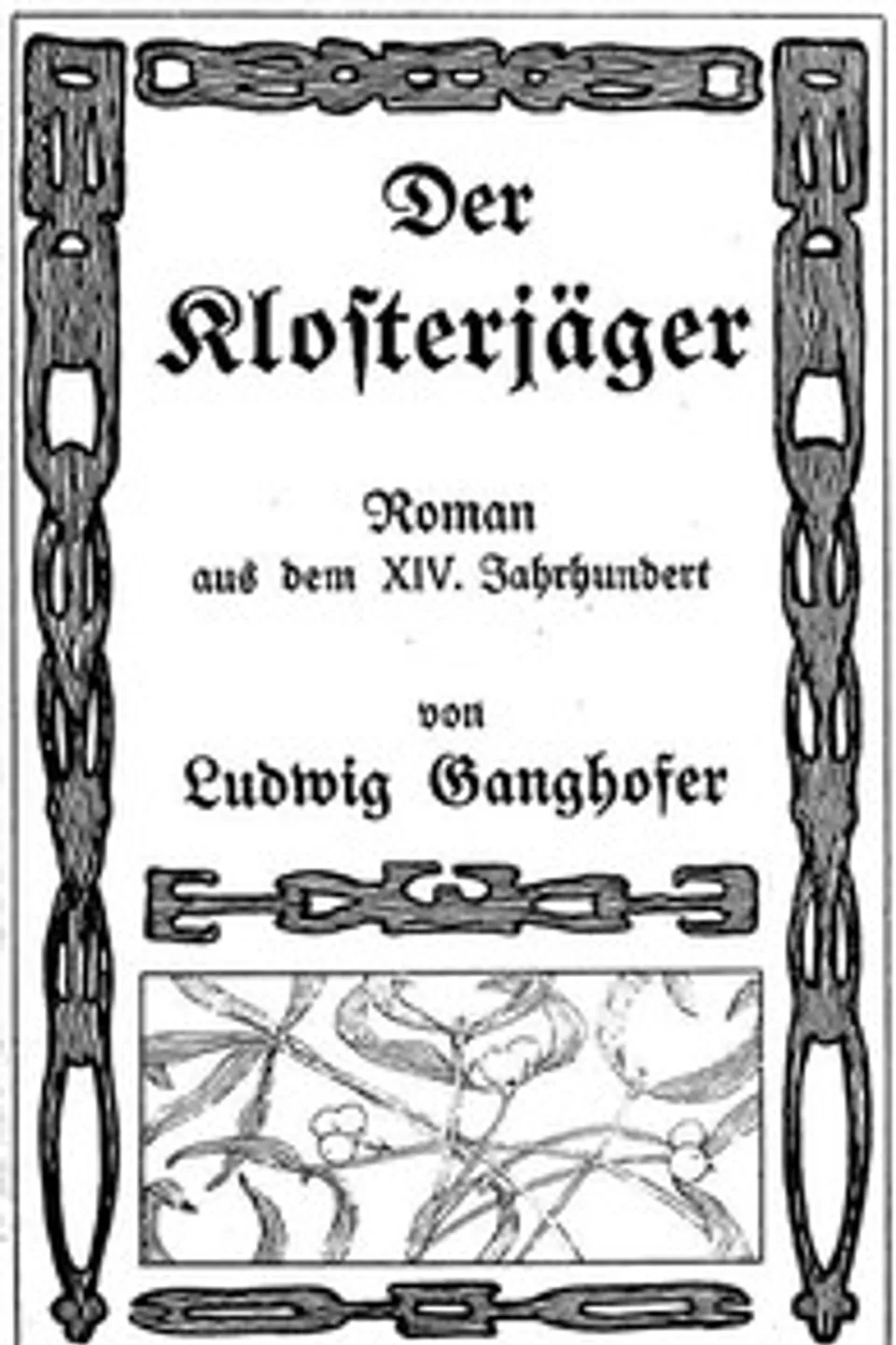 Der Klosterjaeger: Roman aus dem XIV. Jahrhundert, Ludwig Ganghofer