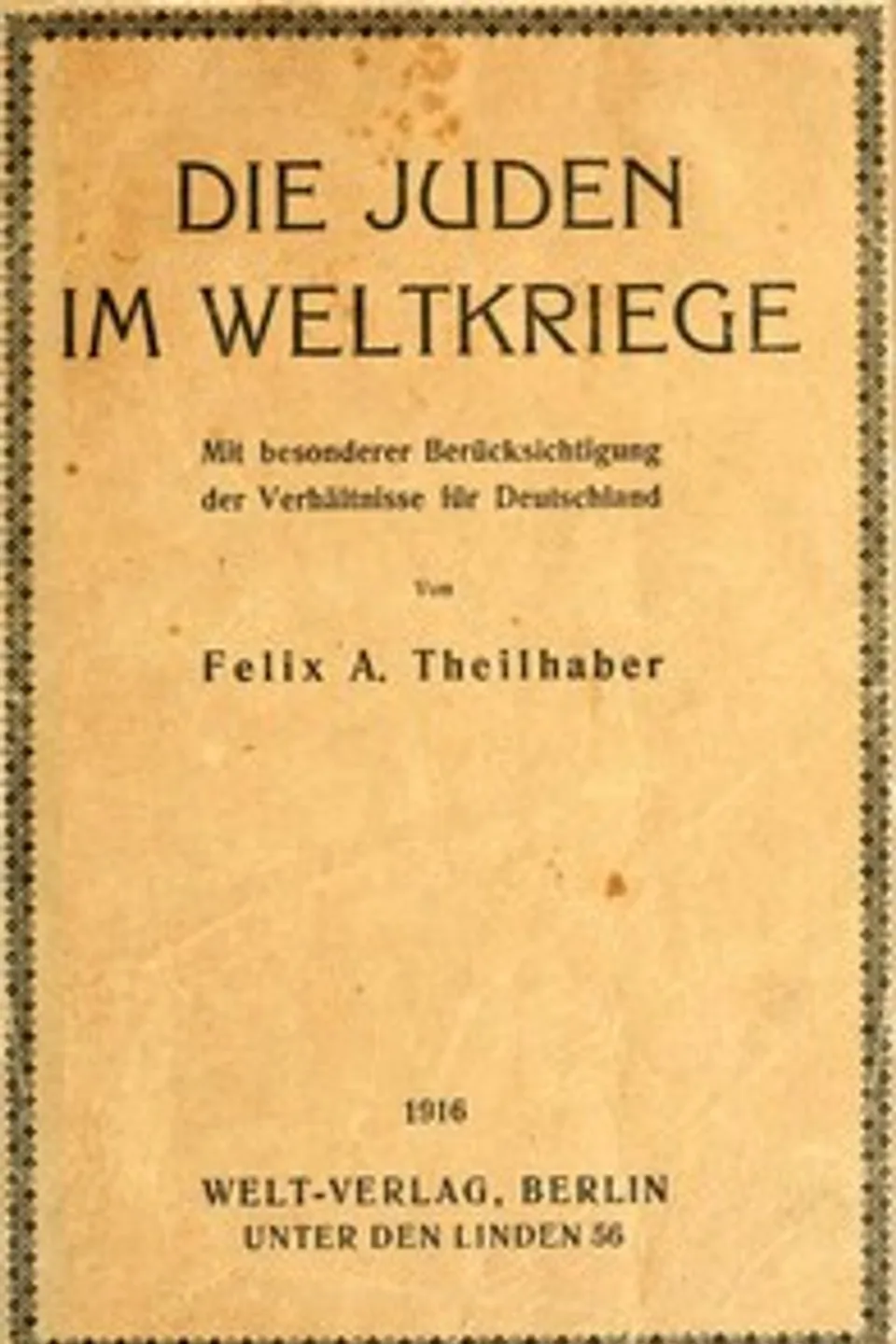Die Juden Im Weltkriege, Felix A. (Felix Aaron) Theilhaber