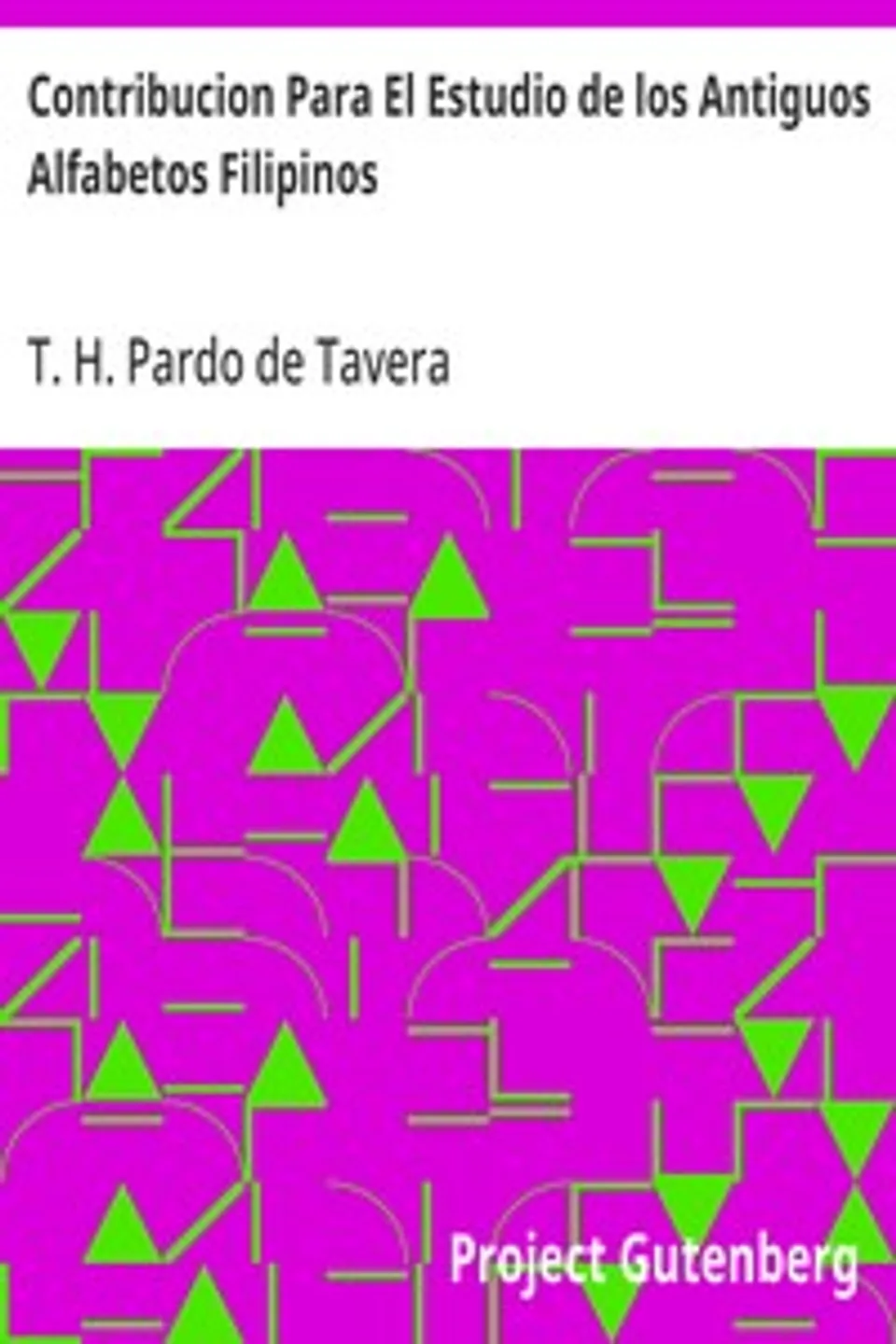 Contribucion Para El Estudio de los Antiguos Alfabetos Filipinos, T. H. (Trinidad Hermenegildo) Pardo de Tavera
