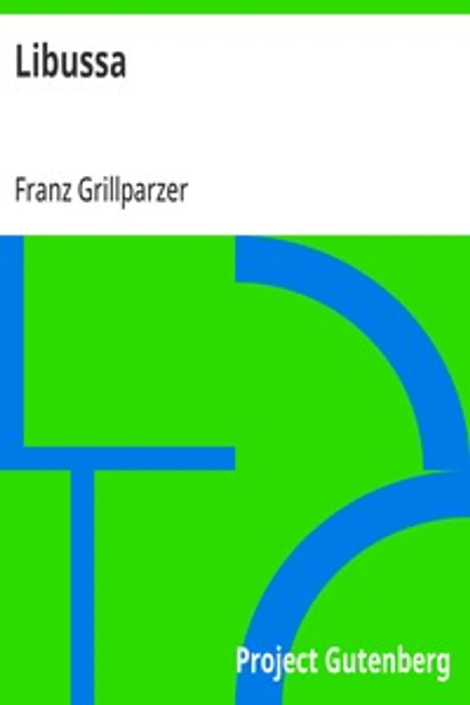 Libussa: Trauerspiel in fünf Aufzügen, Franz Grillparzer