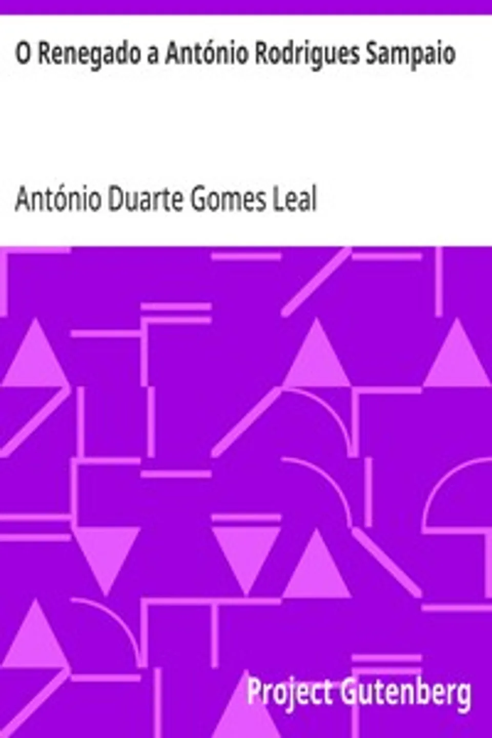O Renegado a António Rodrigues Sampaio: carta ao Velho Pamphletario sobre a perseguição da imprensa, António Duarte Gomes Leal