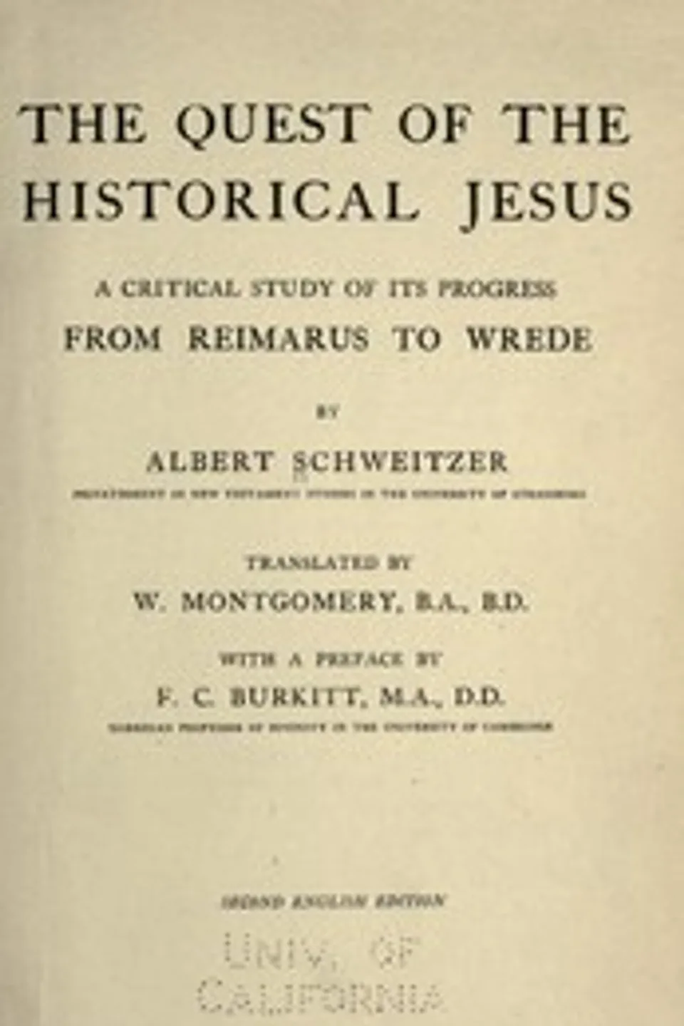 The quest of the historical Jesus : $b a critical study of its progress from Reimarus to Wrede, Albert Schweitzer
