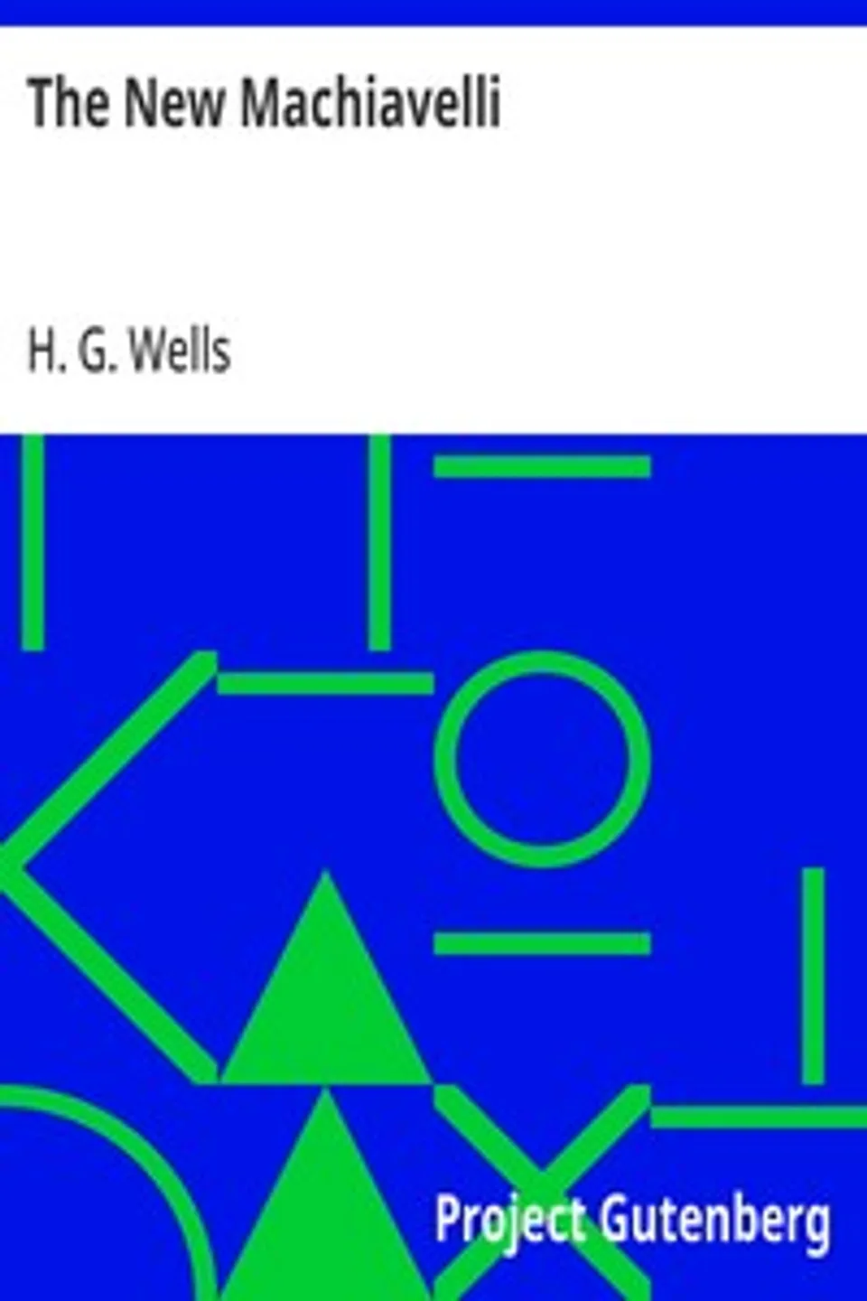The New Machiavelli, H. G. (Herbert George) Wells
