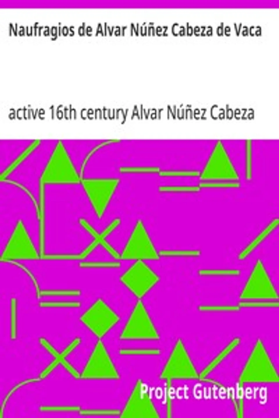 Naufragios de Alvar Núñez Cabeza de Vaca, Alvar Núñez Cabeza de Vaca