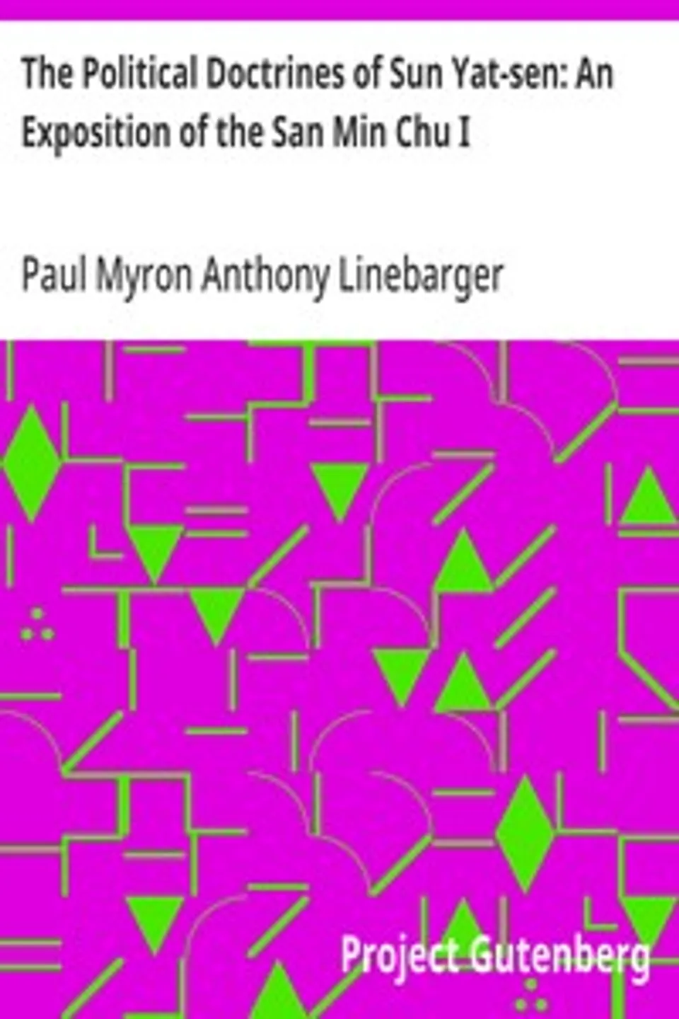 The Political Doctrines of Sun Yat-sen: An Exposition of the San Min Chu I, Paul Myron Anthony Linebarger