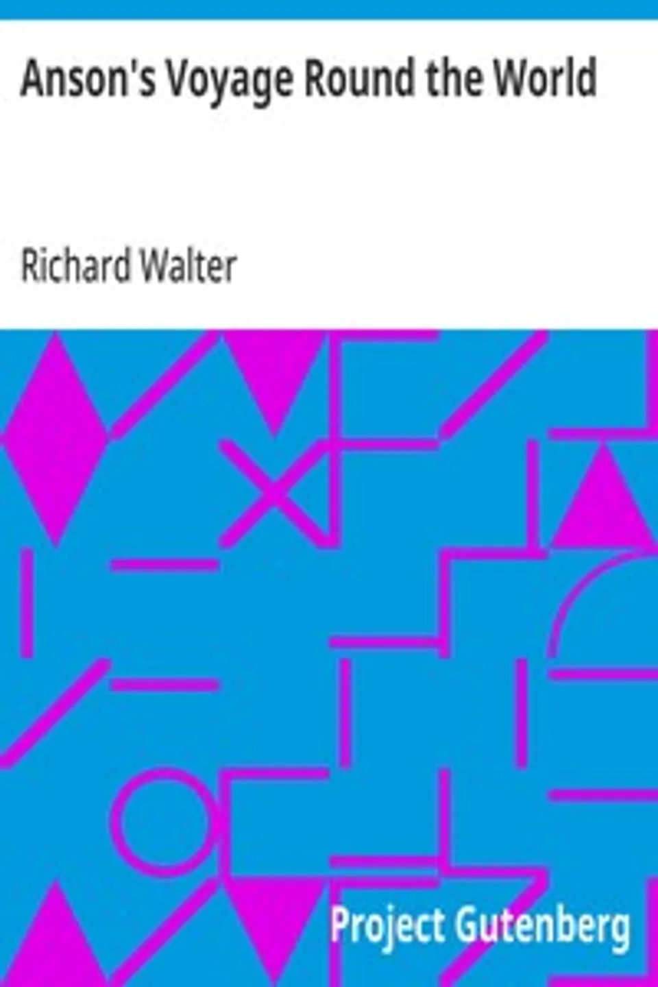 Anson's Voyage Round the World: The Text Reduced, Richard Walter