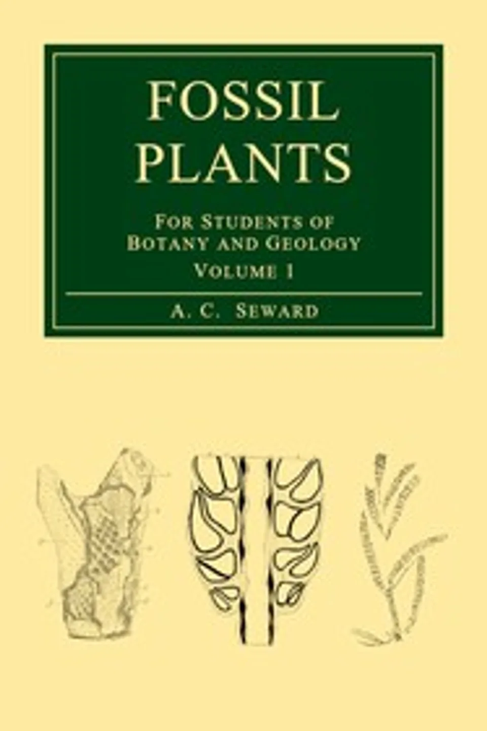 Fossil plants, Vol. 1 : $b [A text-book] for students of botany and geology, A. C. (Albert Charles) Seward