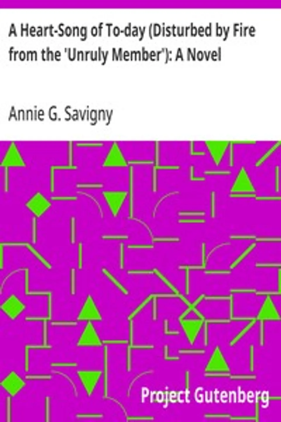 A Heart-Song of To-day (Disturbed by Fire from the 'Unruly Member'), Annie G. (Annie Gregg) Savigny