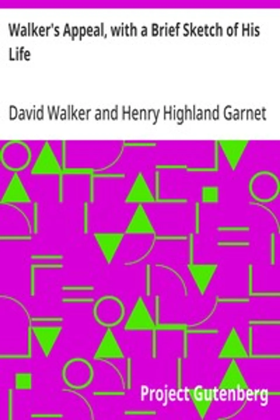 Walker's Appeal, with a Brief Sketch of His Life: And Also Garnet's Address to the Slaves of the United States of America, David Walker