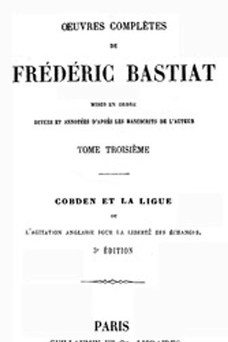 Œuvres Complètes de Frédéric Bastiat, tome 3: mises en ordre, revues et annotées d'après les manuscrits de l'auteur, Frédéric Bastiat