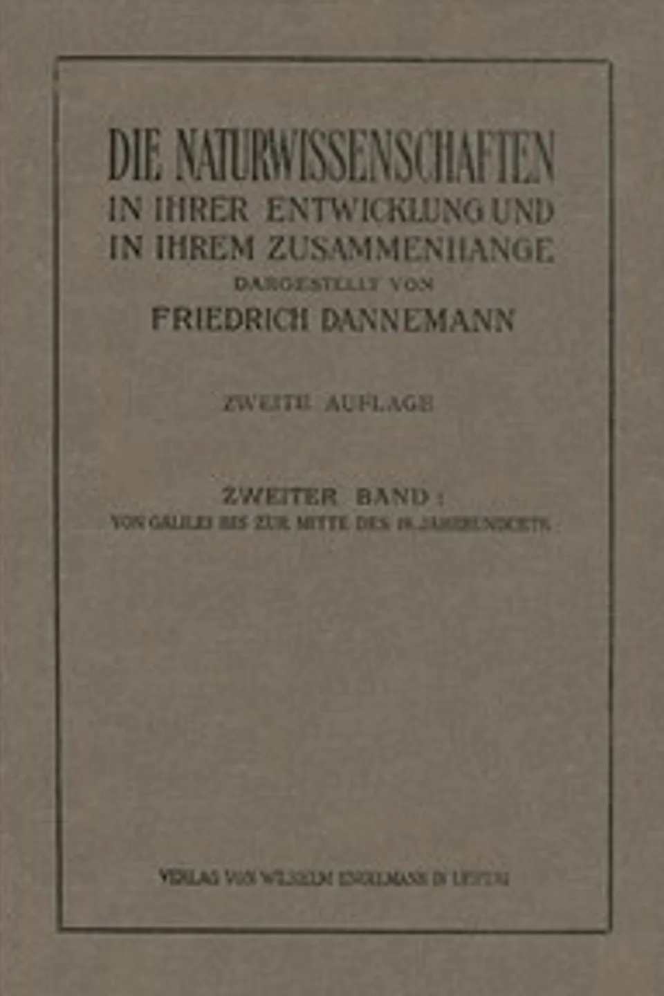 Die Naturwissenschaften in ihrer Entwicklung und in ihrem Zusammenhange, II. Band: Von Galilei bis zur Mitte des XVIII. Jahrhunderts, Friedrich Dannemann