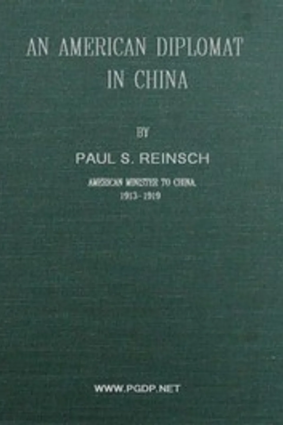 An American Diplomat in China, Paul S. (Paul Samuel) Reinsch