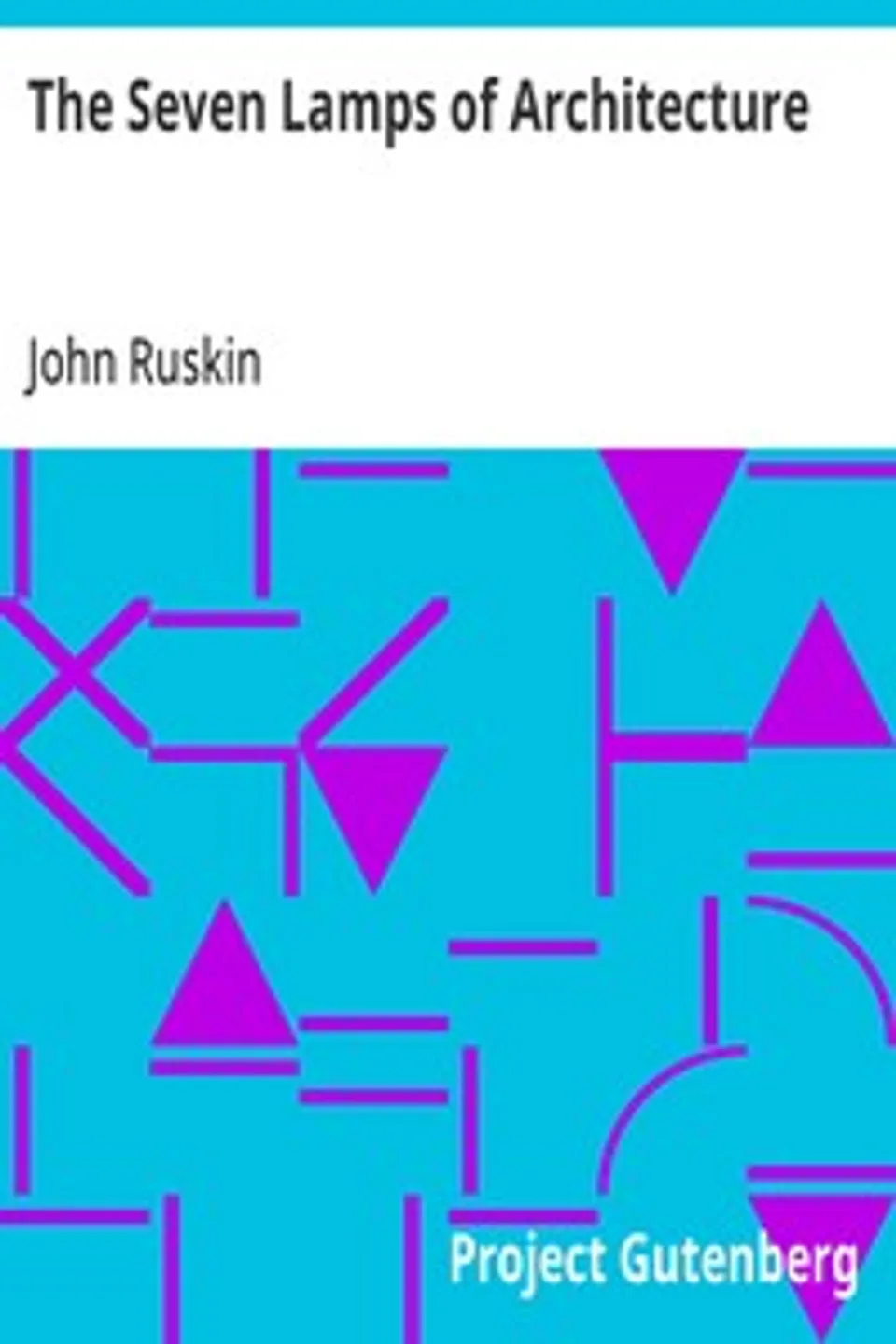 The Seven Lamps of Architecture, John Ruskin