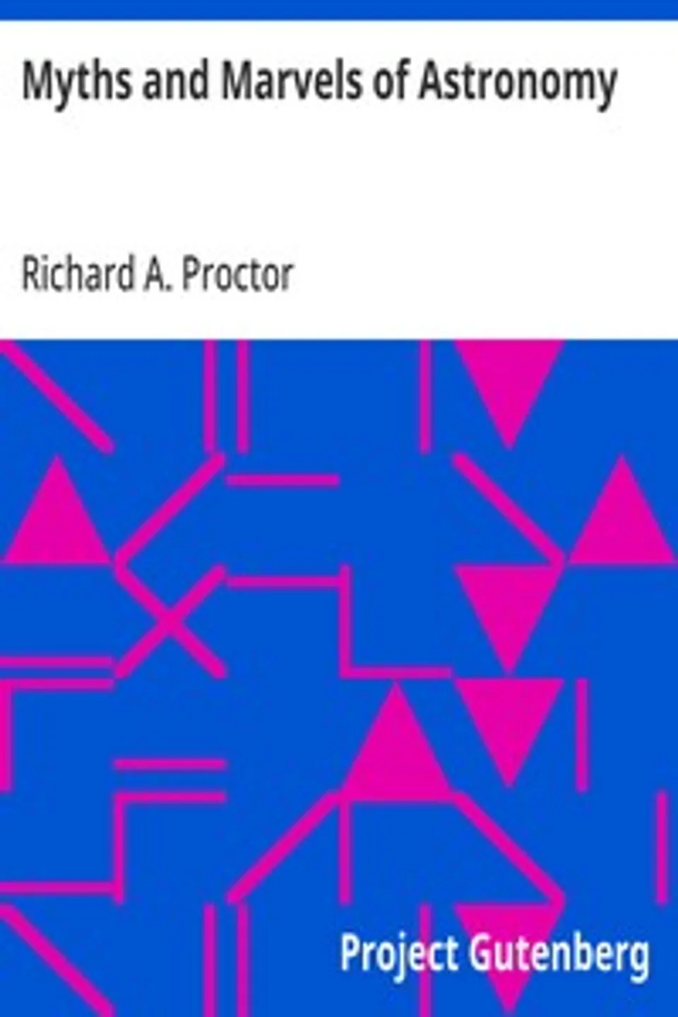Myths and Marvels of Astronomy, Richard A. (Richard Anthony) Proctor