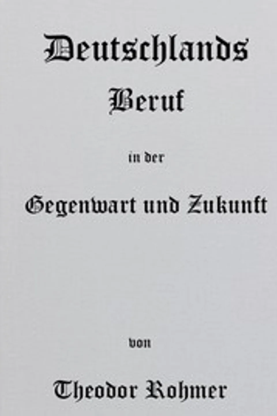 Deutschlands Beruf in der Gegenwart und Zukunft, Theodor Rohmer