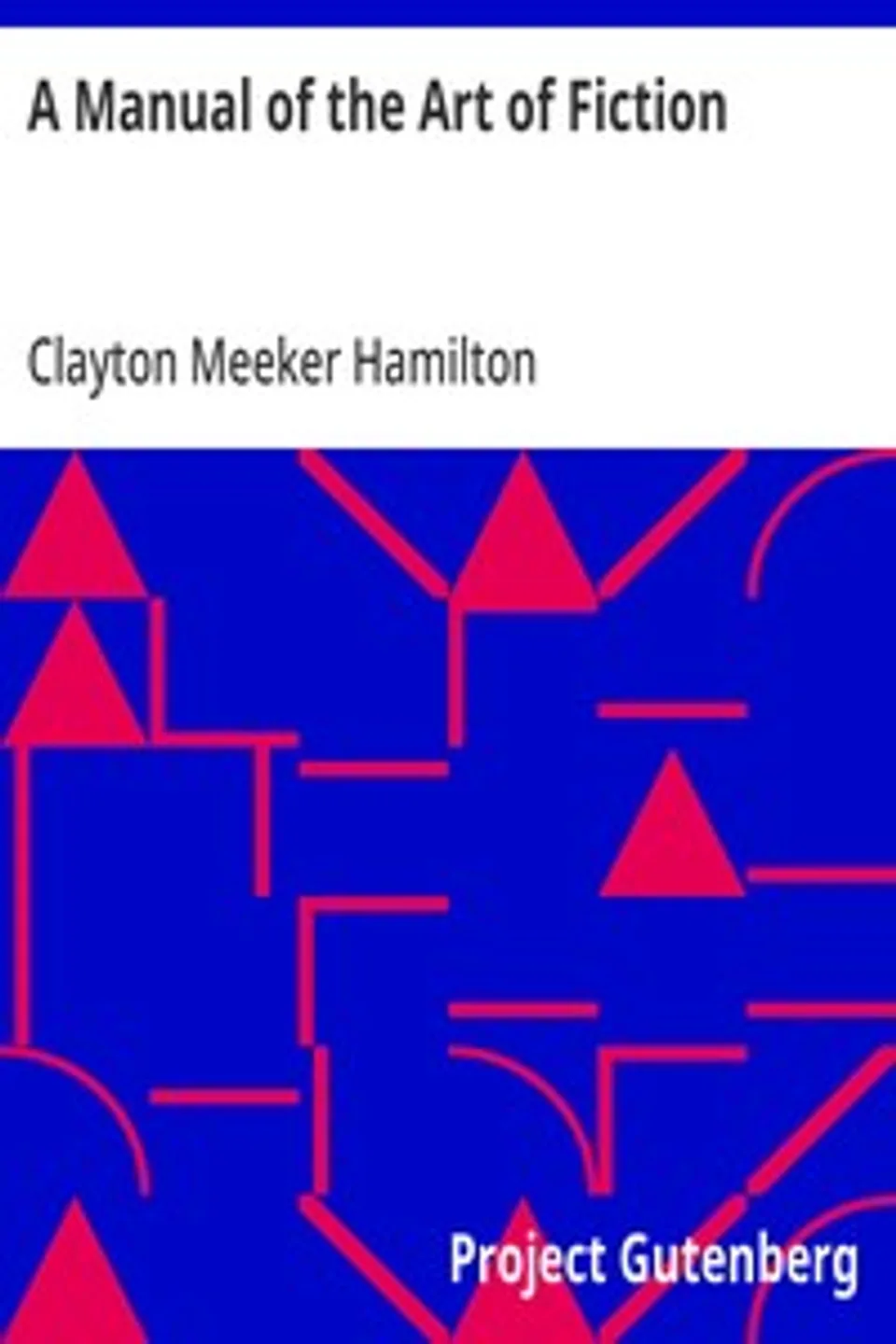 A Manual of the Art of Fiction, Clayton Meeker Hamilton