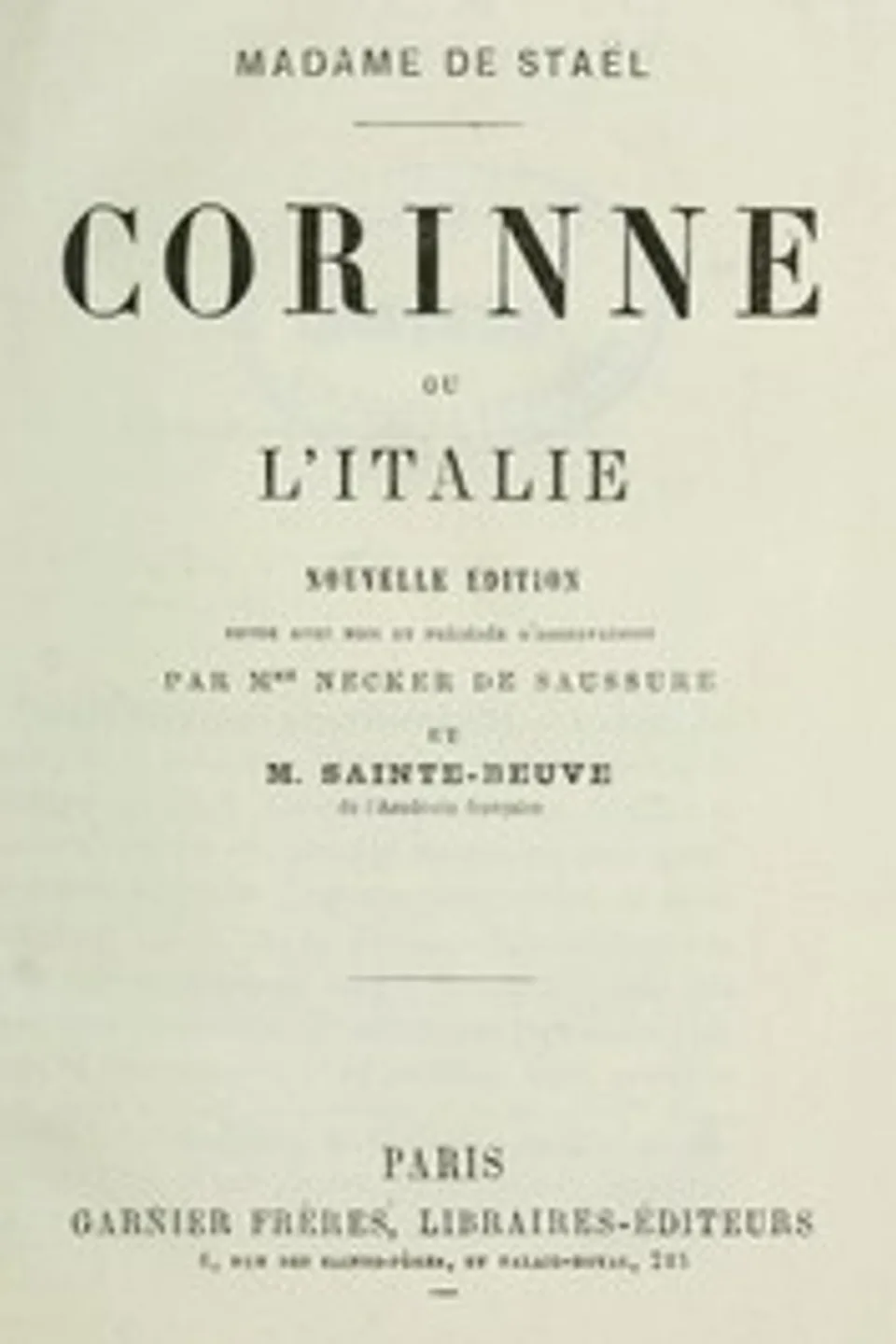 Corinne; ou, l'Italie: Nouvelle édition revue avec soin et précédée d'observations par Mme Necker de Saussure et M. Sainte-Beuve de l'Académie française, Madame de (Anne-Louise-Germaine) Staël