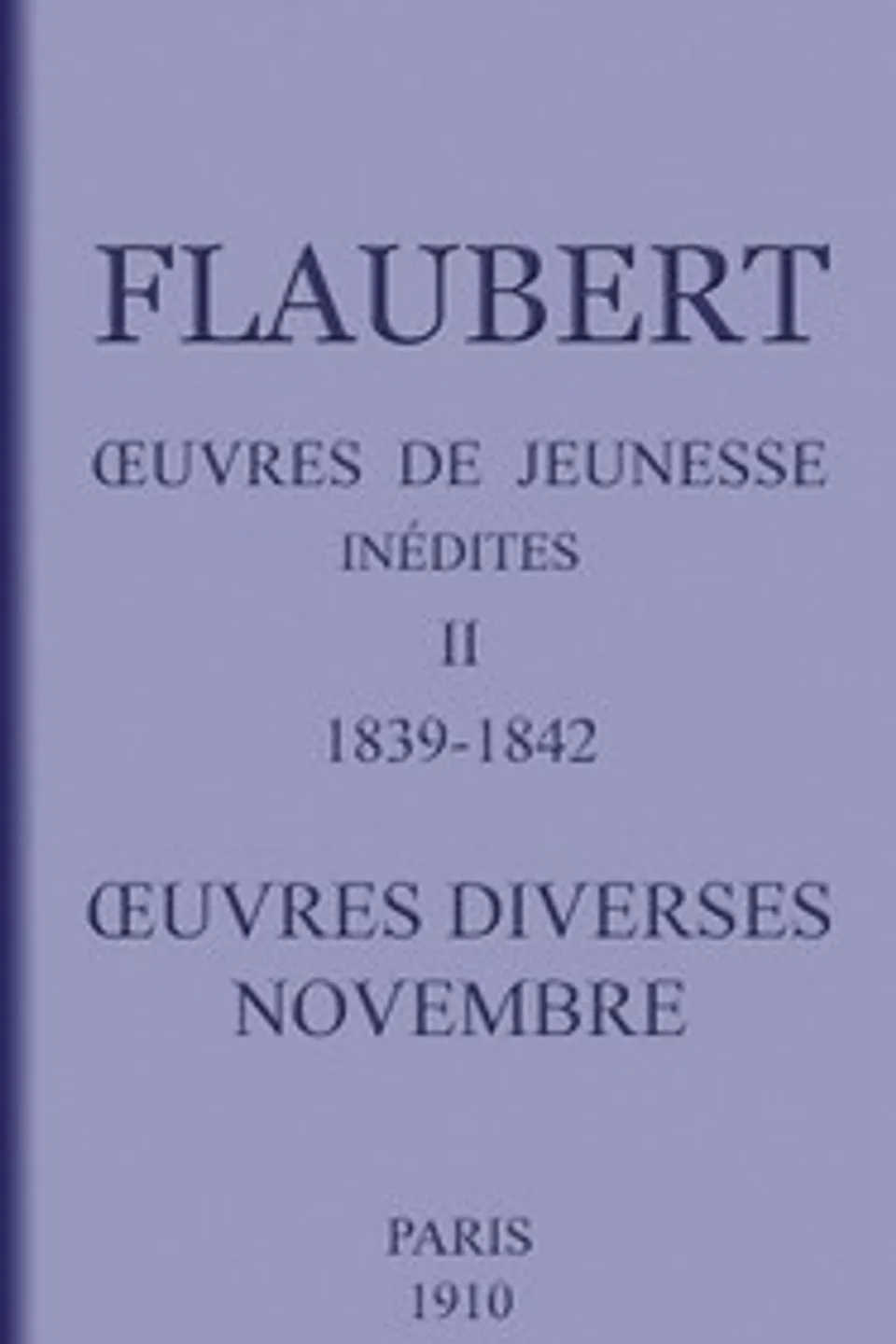 Œuvres de jeunesse inédites. II: 1839-1842. Œuvres diverses.—Novembre., Gustave Flaubert