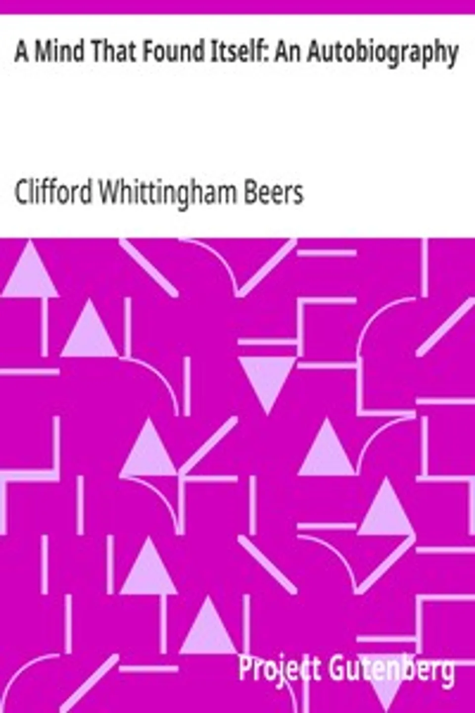 A Mind That Found Itself: An Autobiography, Clifford Whittingham Beers