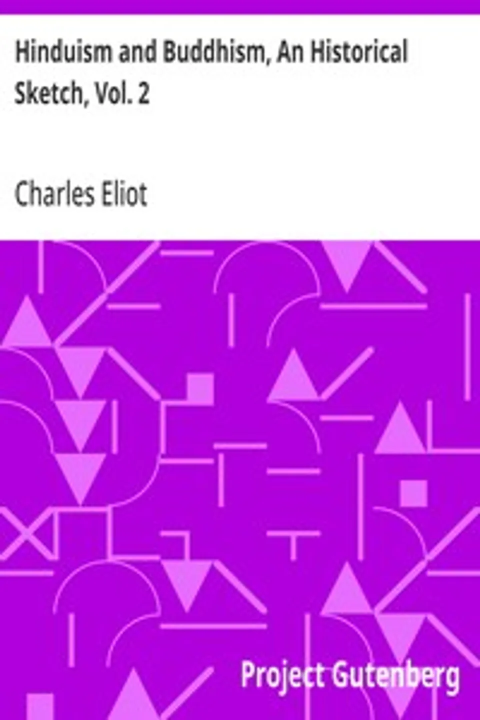 Hinduism and Buddhism, An Historical Sketch, Vol. 2, Charles Eliot