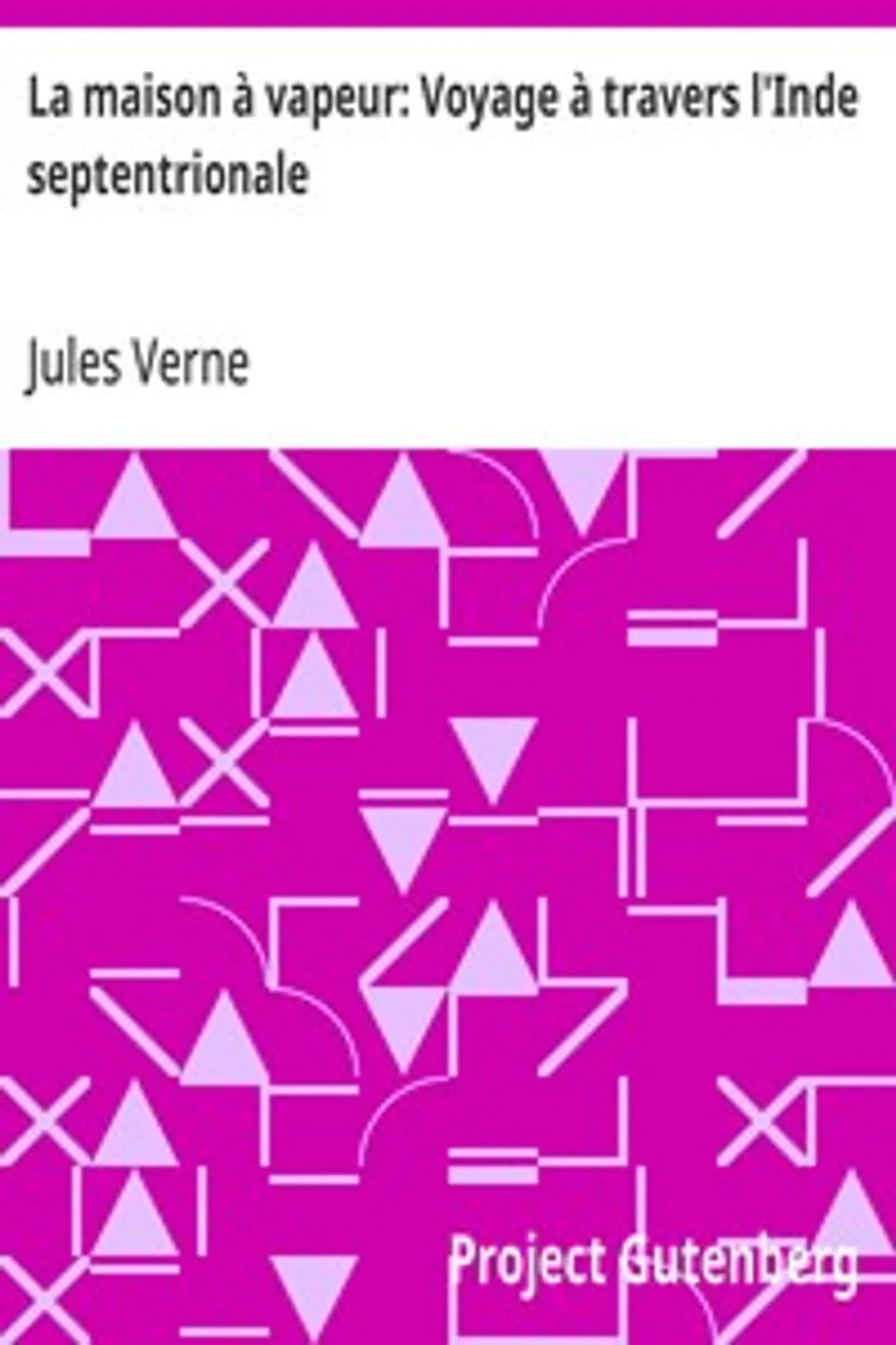 La maison à vapeur: Voyage à travers l'Inde septentrionale, Jules Verne
