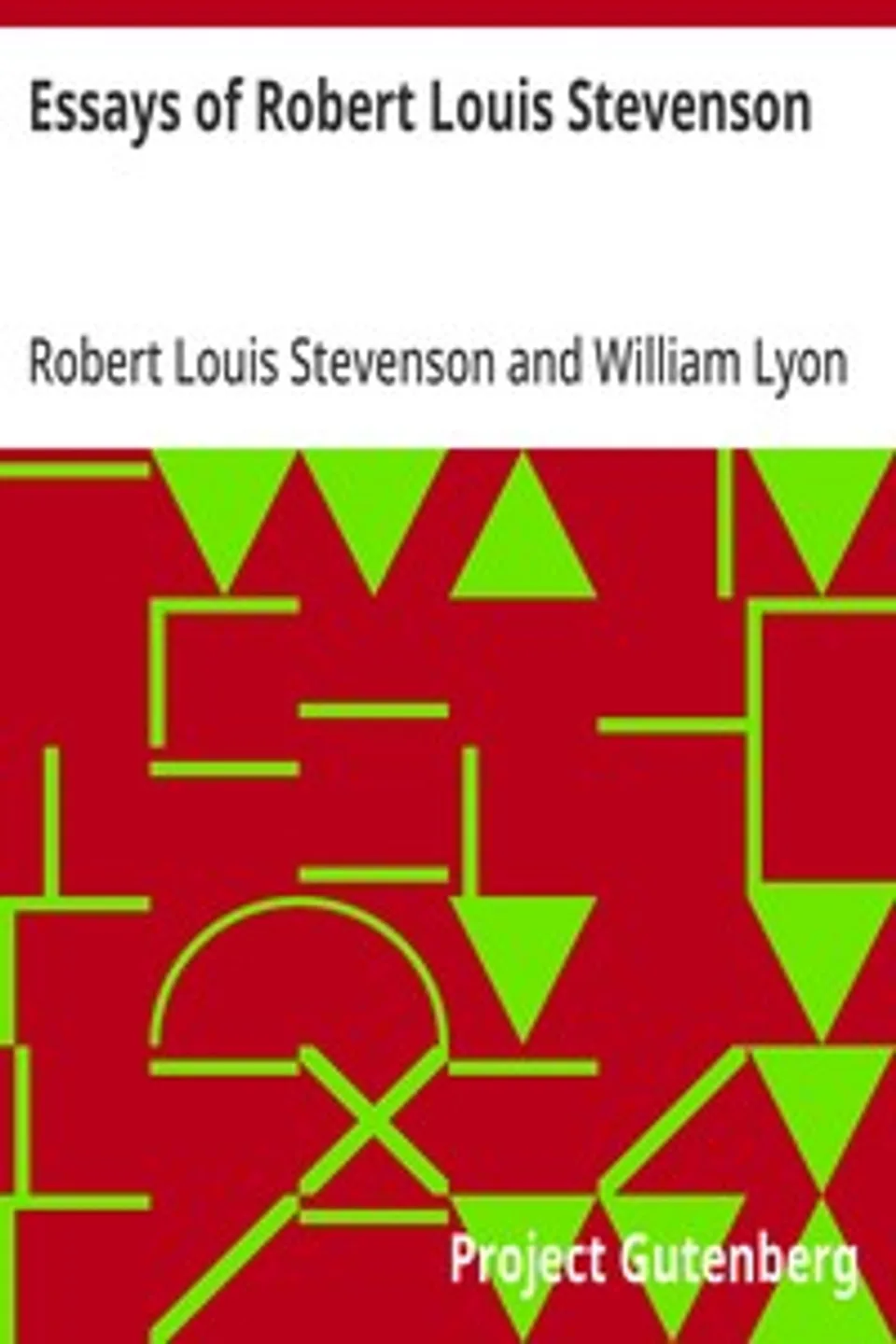 Essays of Robert Louis Stevenson: Selected and Edited With an Introduction and Notes by William Lyon Phelps, Robert Louis Stevenson