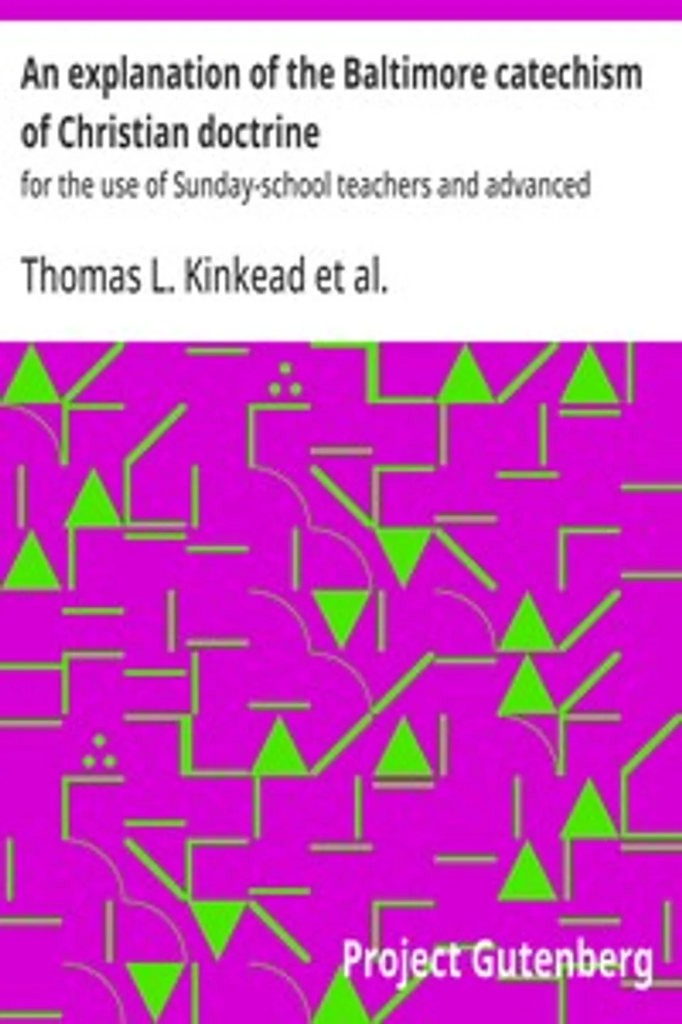 An explanation of the Baltimore catechism of Christian doctrine : $b for the use of Sunday-school teachers and advanced classes, J. (Januarius) De Concilio