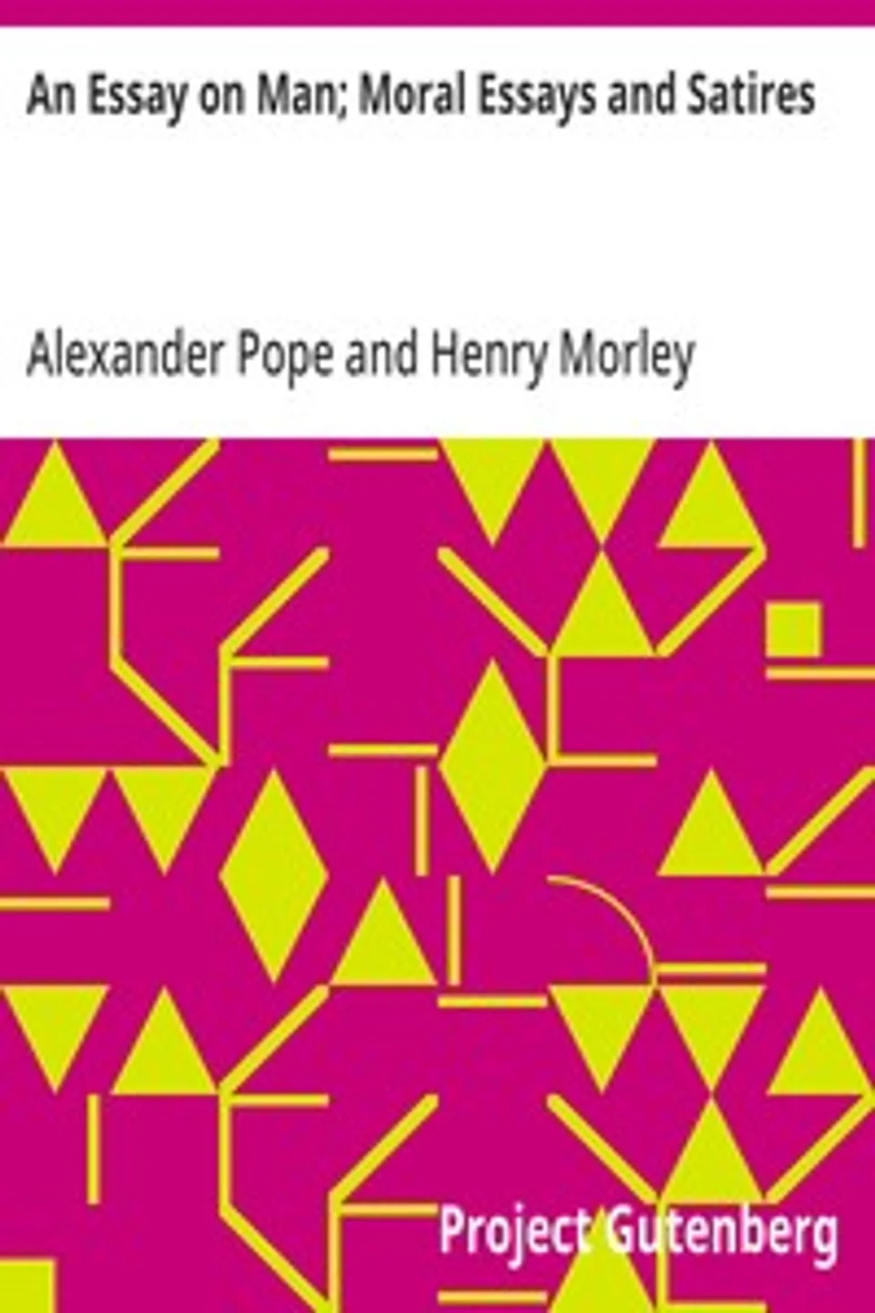 An Essay on Man; Moral Essays and Satires, Alexander Pope