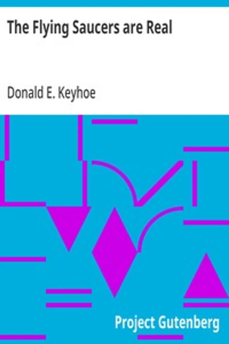 The Flying Saucers are Real, Donald E. (Donald Edward) Keyhoe